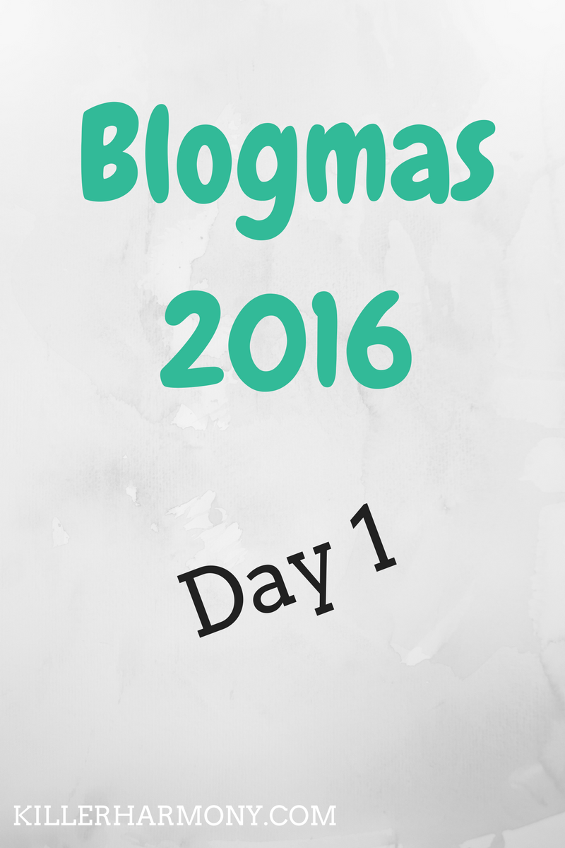 Killer Harmony | Welcome to December! Since it is December 1st, I am going to share with you my first post of Blogmas 2016!