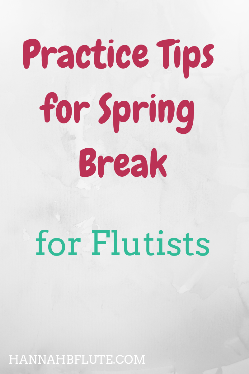 Hannah B Flute | Practice Tips for Spring Break