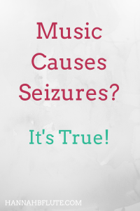 Hannah B Flute | Music Causes Seizures?