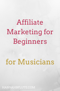 Affiliate Marketing for Beginners | Hannah B Flute