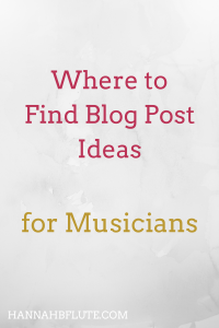 Where to Find Blog Post Ideas | Hannah B Flute
